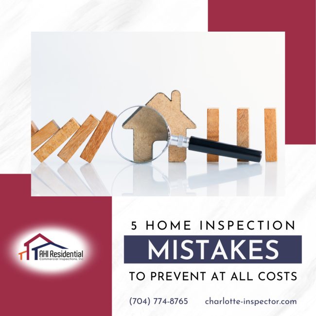AHI Residential & Commercial Inspections 5 Home Inspection Mistakes To Prevent At All Costs 5 Home Inspection Mistakes To Prevent At All Costs