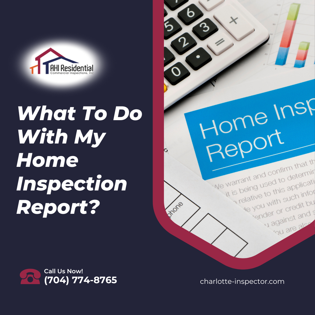home inspector Charlotte NC What To Do With My Home Inspection Report?