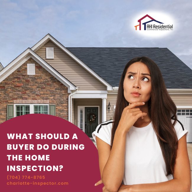 AHI Residential & Commercial Inspections What Should A Buyer Do During The Home Inspection What Should A Buyer Do During The Home Inspection?