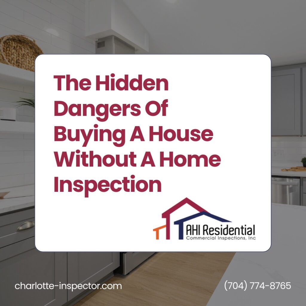 AHI Residential & Commercial Inspections The Hidden Dangers Of Buying A House Without A Home Inspection