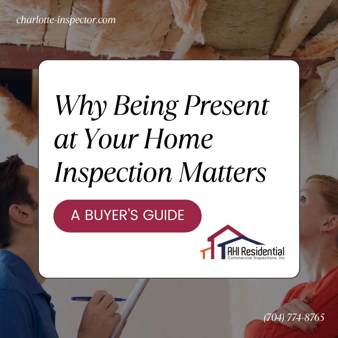AHI Residential & Commercial Inspections Why Being Present at Your Home Inspection Matters_ A Buyer’s Guide Why Being Present at Your Home Inspection Matters: A Buyer's Guide