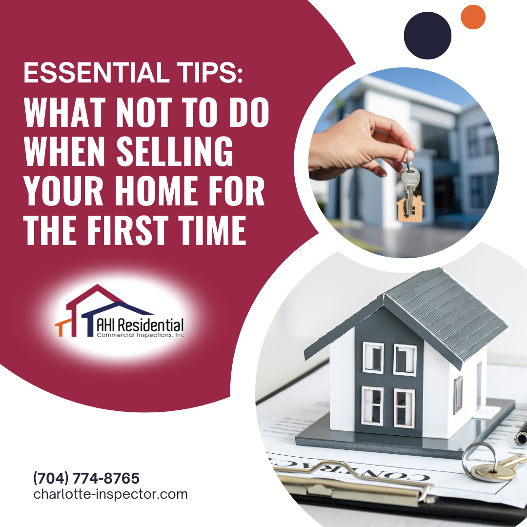 AHI Residential & Commercial Inspections Essential Tips_ What Not to Do When Selling Your Home for the First Time Essential Tips: What Not to Do When Selling Your Home for the First Time