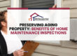 Preserving Aging Property: Benefits Of Home Maintenance Inspections